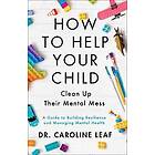 How to Help Your Child Clean Up Their Mental Mes – A Guide to Building Resilience and Managing Mental Health