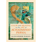 Color and Meaning in the Art of Achaemenid Persia