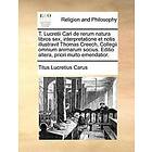 T. Lucretii Cari de Rerum Natura Libros Sex, Interpretatione Et Notis Illustravit Thomas Creech, Collegii Omnium Animarum Socius. Editio Alt