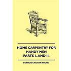 Home Carpentry For Handy Men A Book Of Practical Instruction In All Kinds Of Constructive And Decorative Work In Wood That Can Be Done By Th