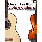 Classici Duetti Per Viola E Chitarra: Facile Viola! Con Musiche Di Bach, Mozart, Beethoven, Vivaldi E Altri Compositori