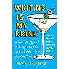 Writing Is My Drink: A Writer's Story of Finding Her Voice (and a Guide to How You Can Too)