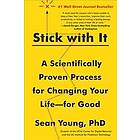 Stick with It: A Scientifically Proven Process for Changing Your Life--For Good