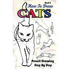 How To Draw Cats: Pencil Drawings Step by Step Book 2: Pencil Drawing Ideas for Absolute Beginners