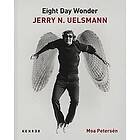 Eighth Day Wonder: Jerry N. Uelsmann