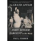 The Grand Affair: John Singer Sargent in His World