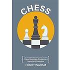 Chess: The Complete Beginner's Guide to Playing Chess: Chess Openings, Endgame and Important Strategies