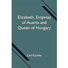 Elizabeth, Empress of Austria and Queen of Hungary