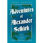 Adventures of Alexander Selkirk The True Story of the Survival of the Real Robinson Crusoe