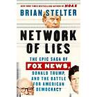 Network of Lies: The Epic Saga of Fox News, Donald Trump, and the Battle for American Democracy