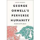 George Orwell's Perverse Humanity