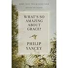 Philip Yancey: What's So Amazing About Grace? Revised and Updated