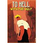 To Hell With The Ugly (PC)
