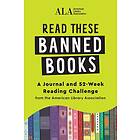 Read These Banned Books: A Journal and 52-Week Reading Challenge from the American Library Association