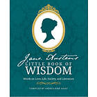 Jane Austen's Little Book of Wisdom: Words on Love, Life, Society and Literature