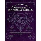 The Game Master's Book of Astonishing Random Tables: 300+ Unique Roll Tables to Enhance Your Worldbuilding, Storytelling, Locations, Magic a