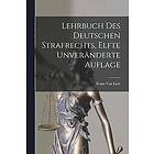 Franz Von Liszt: Lehrbuch des Deutschen Strafrechts, Elfte unvernderte Auflage