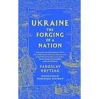 Yaroslav Hrytsak: Ukraine The Forging Of A Nation