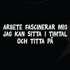 Dunken Arbete fascinerar mig T-shirt