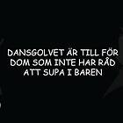 Dunken Dansgolvet är till för dom T-shirt