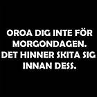 Dunken Oroa dig inte för morgondagen