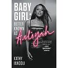 Kathy Iandoli: Baby Girl: Better Known as Aaliyah