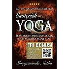 Shreyananda Natha: Esoterisk yoga lär dig yogans hemligheter (ljudboken ingår!) sexmagi, hemliga chakran och magiska mantran!
