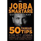 Gustav Molnar: Jobba smartare 50 tankar och forskningsbaserade tips för att jobba smart hållbart i det nya arbetslivet