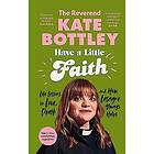 The Reverend Kate Bottley: Have A Little Faith