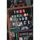 Jesse Rifkin: This Must Be the Place: Music, Community and Vanished Spaces in New York City