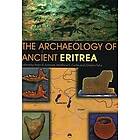 Peter R Schmidt, Matthew C Curtis, Zelalem Teka: The Archaeology Of Ancient Eritrea