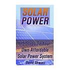 David Shwarz: Solar Power: 15 Steps To Your Own Affordable Power System: (Energy Independence, Lower Bills & Off Grid Living)