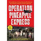 Scott Mann: Operation Pineapple Express: The Incredible Story of a Group Americans Who Undertook One Last Mission and Honored Promise in Afg