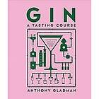 Anthony Gladman: Gin A Tasting Course