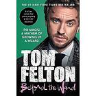 Tom Felton: Beyond the Wand: The Magic and Mayhem of Growing Up a Wizard