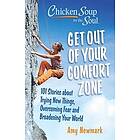 Amy Newmark: Chicken Soup for the Soul: Get Out of Your Comfort Zone