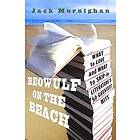 Jack Murnighan: Beowulf on the Beach: What to Love and Skip in Literature's 50 Greatest Hits