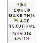 Maggie Smith: You Could Make This Place Beautiful