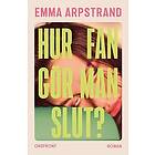 Emma Arpstrand: Hur fan gör man slut?