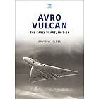 David Fildes: Avro Vulcan: The Early Years 1947-64