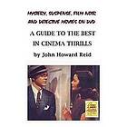 John Howard Reid: Mystery, Suspense, Film Noir and Detective Movies on DVD: A Guide to the Best in Cinema Thrills