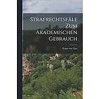 Franz Von Liszt: Strafrechtsfle zum Akademischen Gebrauch