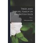 William Jackson Bean: Trees and Shrubs, Hardy in the British Isles; Volume 1