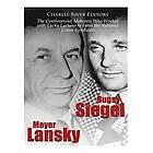 Charles River: Bugsy Siegel and Meyer Lansky: The Controversial Mobsters Who Worked with Lucky Luciano to Form the National Crime Syndicate