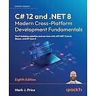 Mark J Price: C# 12 and .NET 8 Modern Cross-Platform Development Fundamentals