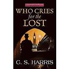 C S Harris: Who Cries for the Lost: A Sebastian St. Cyr Mystery