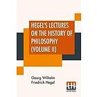 Georg Wilhelm Friedrich Hegel: Hegel's Lectures On The History Of Philosophy (Volume II)