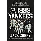 Jack Curry: The 1998 Yankees: Inside Story of the Greatest Baseball Team Ever