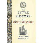 The Little History of Worcestershire