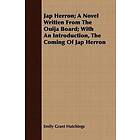 Jap Herron; A Novel Written From The Ouija Board; With An Introduction, The Comi